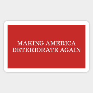 Making America Deteriorate Again - MAGA Political Satire Parody Design Magnet